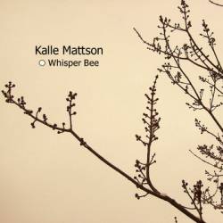 Kalle Mattson : Whisper Bee